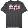 image:imageIll Be Your Dear Daniel Couples Matching Valentines Day TShirtDark Heather Grey
