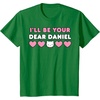 image:imageIll Be Your Dear Daniel Couples Matching Valentines Day TShirtKelly Green