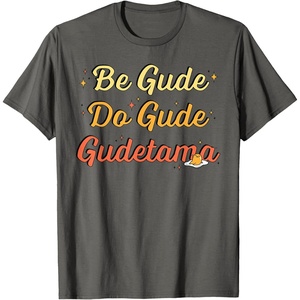 image:imageGudetama The Lazy Egg Be Gude Do Gude Be Good Do Good TShirtAsphalt Grey