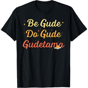 image:imageGudetama The Lazy Egg Be Gude Do Gude Be Good Do Good TShirtBlack