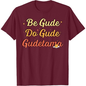 image:imageGudetama The Lazy Egg Be Gude Do Gude Be Good Do Good TShirtBurgundy