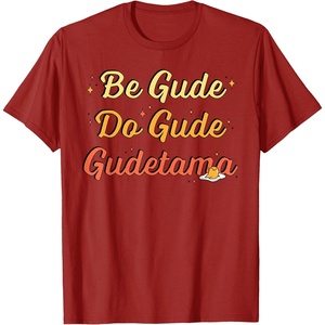 image:imageGudetama The Lazy Egg Be Gude Do Gude Be Good Do Good TShirtCranberry Red
