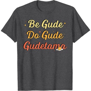 image:imageGudetama The Lazy Egg Be Gude Do Gude Be Good Do Good TShirtDark Heather Grey