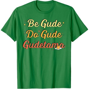 image:imageGudetama The Lazy Egg Be Gude Do Gude Be Good Do Good TShirtKelly Green