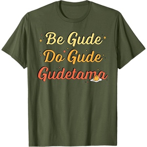 image:imageGudetama The Lazy Egg Be Gude Do Gude Be Good Do Good TShirtOlive Green