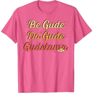 image:imageGudetama The Lazy Egg Be Gude Do Gude Be Good Do Good TShirtPink Heather