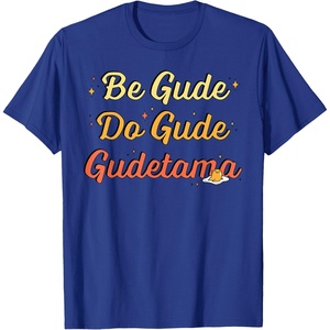 image:imageGudetama The Lazy Egg Be Gude Do Gude Be Good Do Good TShirtRoyal Blue