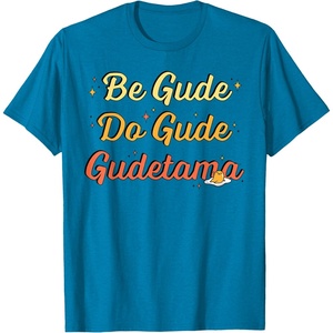 image:imageGudetama The Lazy Egg Be Gude Do Gude Be Good Do Good TShirtSapphire Blue
